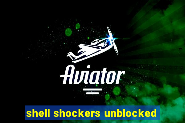 shell shockers unblocked